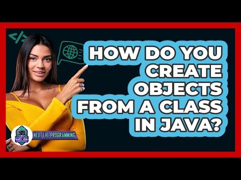 How Do You Create Objects From A Class In Java? - Next LVL Programming