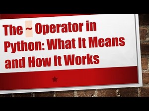 The ~ Operator in Python: What It Means and How It Works