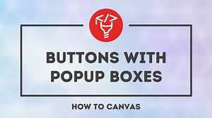 Buttons and popup boxes — How to Canvas