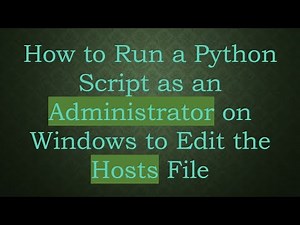 How to Run a Python Script as an Administrator on Windows to Edit the Hosts File