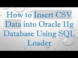 How to Insert CSV Data into Oracle 11g Database Using SQL Loader