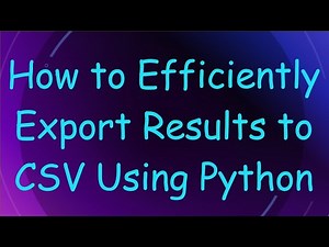 How to Efficiently Export Results to CSV Using Python