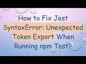 How to Fix Jest SyntaxError: Unexpected Token Export When Running npm Test?