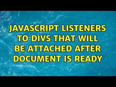 Javascript listeners to Divs that will be attached AFTER document is ready