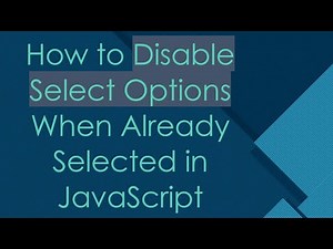 How to Disable Select Options When Already Selected in JavaScript