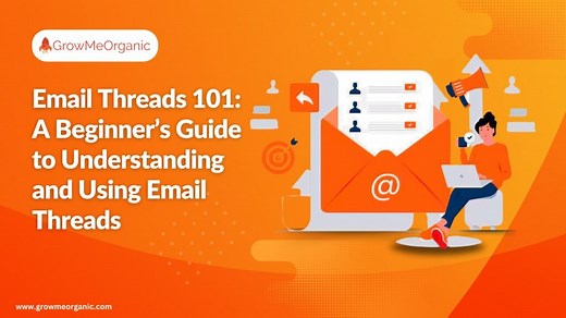 Email Threads 101: A Beginner's Guide To Understanding And Using Email Threads | GrowMeOrganic