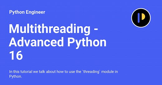 Multithreading - Advanced Python 16 - Python Engineer