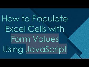 How to Populate Excel Cells with Form Values Using JavaScript