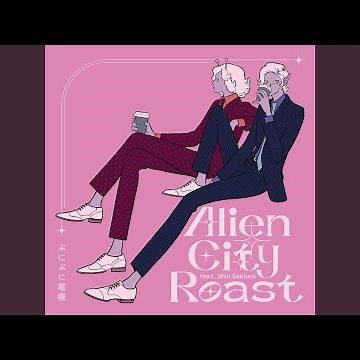 Alien City Roast (feat. Shin Sakiura)