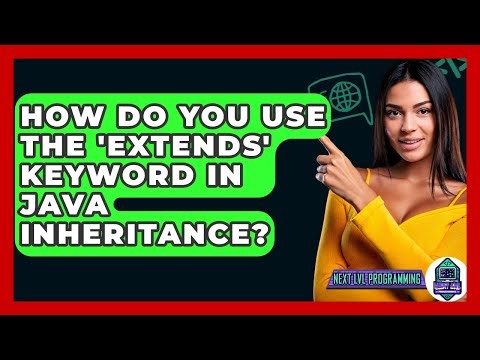 How Do You Use The 'extends' Keyword In Java Inheritance? - Next LVL Programming