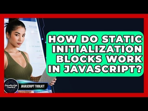 How Do Static Initialization Blocks Work In JavaScript? - JavaScript Toolkit