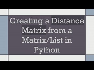 Creating a Distance Matrix from a Matrix/List in Python
