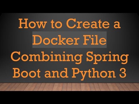 How to Create a Docker File Combining Spring Boot and Python 3