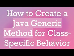 How to Create a Java Generic Method for Class-Specific Behavior