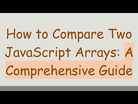 How to Compare Two JavaScript Arrays: A Comprehensive Guide