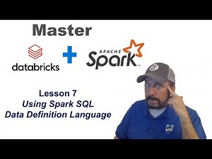 Master Databricks and Apache Spark Step by Step: Lesson 7 - Spark SQL Data Definition Language.