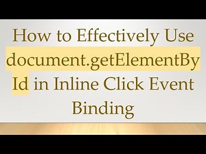 How to Effectively Use document.getElementById in Inline Click Event Binding