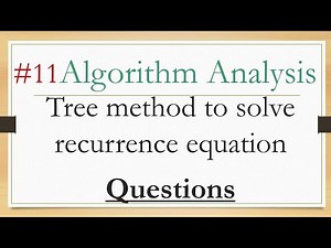 11- Algorithm analysis:- tree method different examples in solve recurrence equations شرح عربي