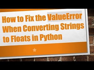 How to Fix the ValueError When Converting Strings to Floats in Python