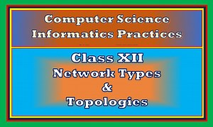 Comprehensive Notes On Network Type And Topologies Class 12