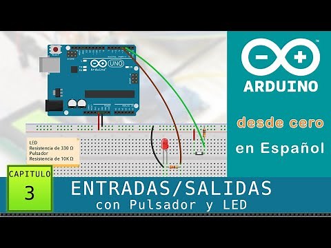 Arduino desde cero en Español - Capítulo 3 - Entradas/Salidas digitales con Pulsador y LED