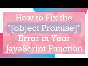 How to Fix the "[object Promise]" Error in Your JavaScript Function