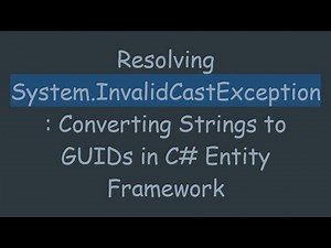 Resolving System.InvalidCastException: Converting Strings to GUIDs in C# Entity Framework