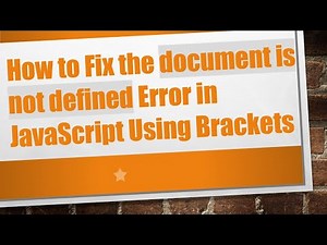 How to Fix the document is not defined Error in JavaScript Using Brackets
