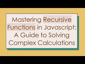 Mastering Recursive Functions in Javascript: A Guide to Solving Complex Calculations