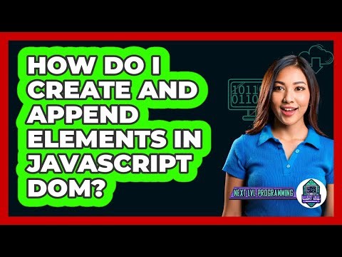 How Do I Create And Append Elements In JavaScript DOM? - Next LVL Programming