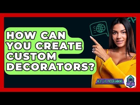How Can You Create Custom Decorators? - Next LVL Programming