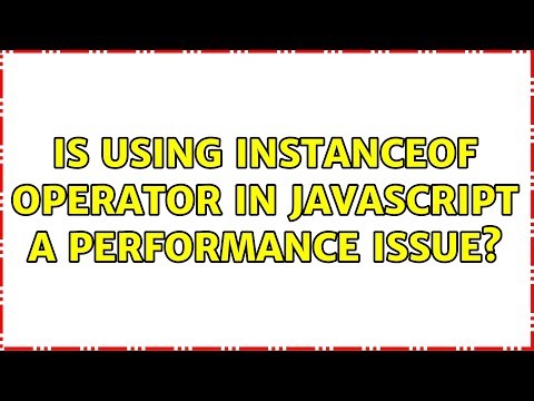 Is using instanceof operator in javascript a performance issue? (4 Solutions!!)
