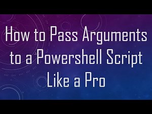 How to Pass Arguments to a Powershell Script Like a Pro