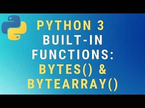 Python 3 bytes() and bytearray() built-in functions TUTORIAL