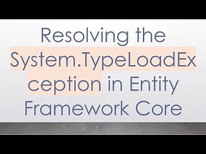 Resolving the System.TypeLoadException in Entity Framework Core