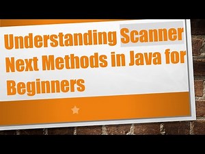 Understanding Scanner Next Methods in Java for Beginners