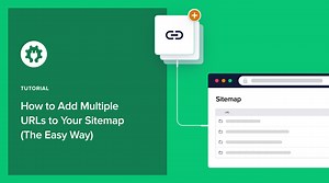 How to Add Multiple URLs to Your Sitemap (The Easy Way)
