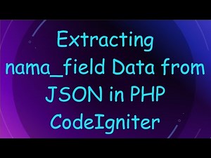 Extracting nama_field Data from JSON in PHP CodeIgniter