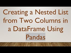 Creating a Nested List from Two Columns in a DataFrame Using Pandas