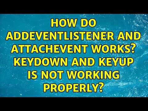 How do addEventListener and attachEvent works? Keydown and Keyup is not working properly?