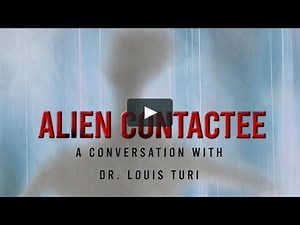 Alien Contactee: A conversation, with Dr. Louis Turi