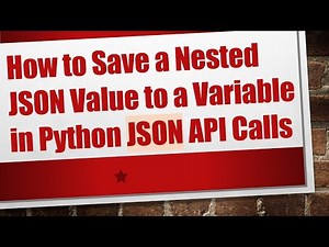 How to Save a Nested JSON Value to a Variable in Python JSON API Calls
