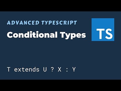 Conditional Types - Advanced TypeScript