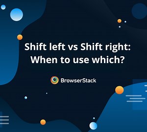 Shift left vs Shift right: When to use Which? | BrowserStack