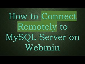 How to Connect Remotely to MySQL Server on Webmin