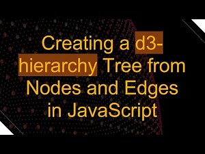 Creating a d3-hierarchy Tree from Nodes and Edges in JavaScript