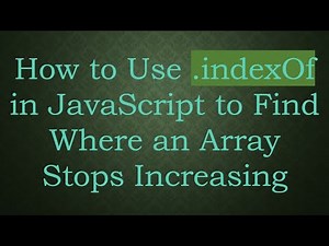 How to Use .indexOf in JavaScript to Find Where an Array Stops Increasing