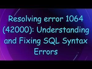 Resolving error 1064 (42000): Understanding and Fixing SQL Syntax Errors
