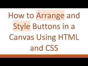 How to Arrange and Style Buttons in a Canvas Using HTML and CSS