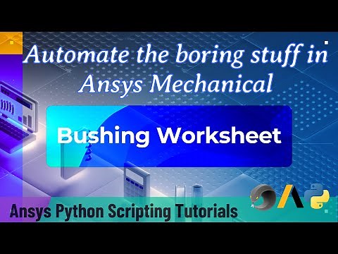 17 Bushing Worksheet | Automate the boring stuff Ansys Mechanical | Ansys Python Scripting Tutorials